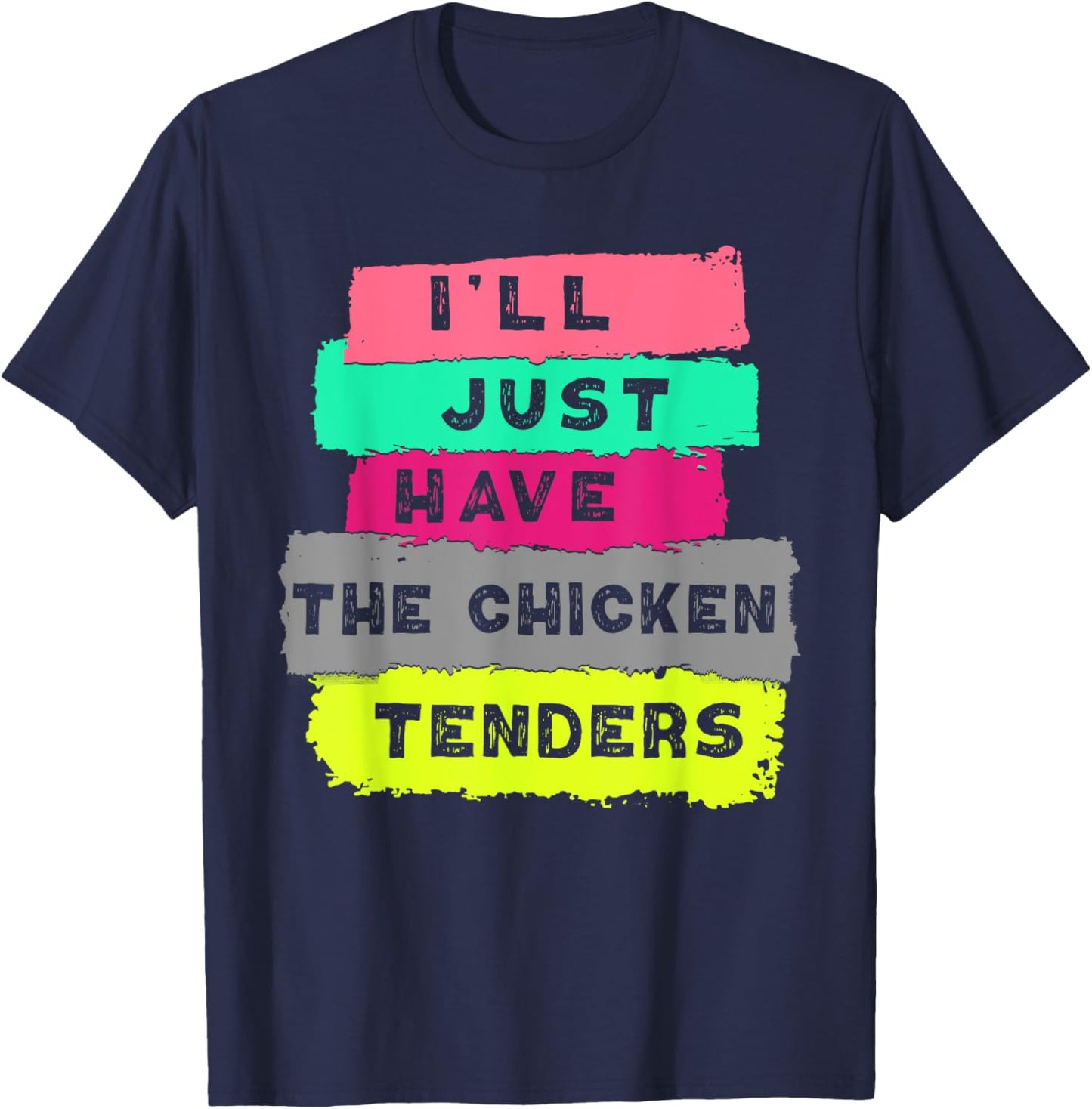 I'll Just Have The Chicken Tenders Funny Chicken lover T-Shirt - T-Shirt | Navy