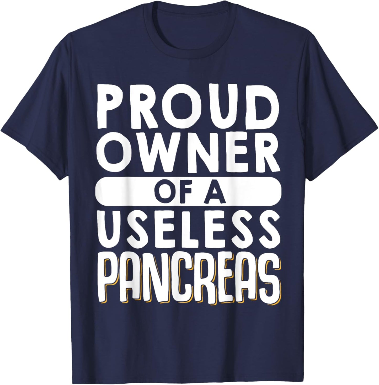 Proud Owner Of A Useless Pancreas T-Shirt - T-Shirt | Navy