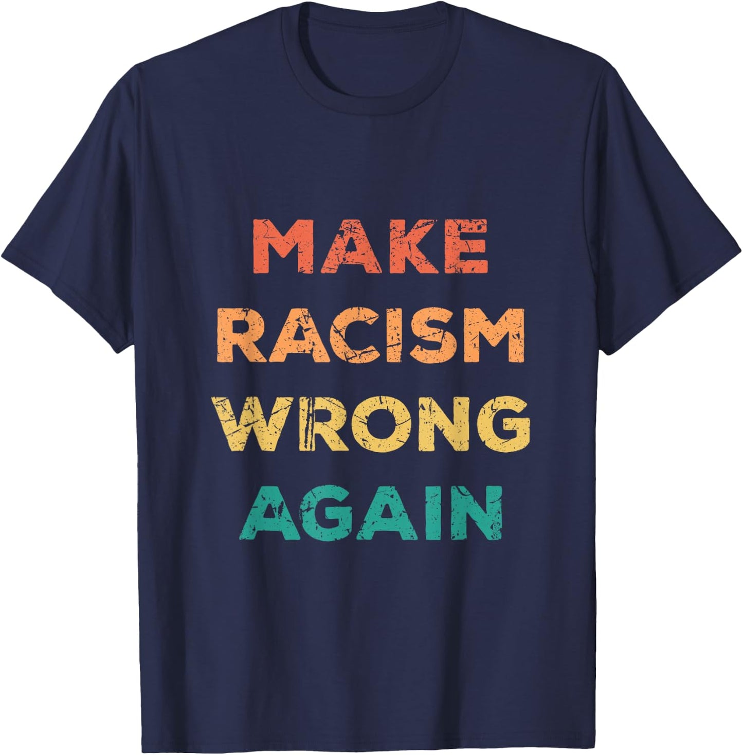 Make Racism Wrong Again Human Equality T-Shirt - T-Shirt | Navy