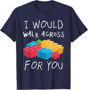 I Would Walk Across Toy Bricks For You Funny Gift Bricks T-Shirt - T-Shirt | Navy