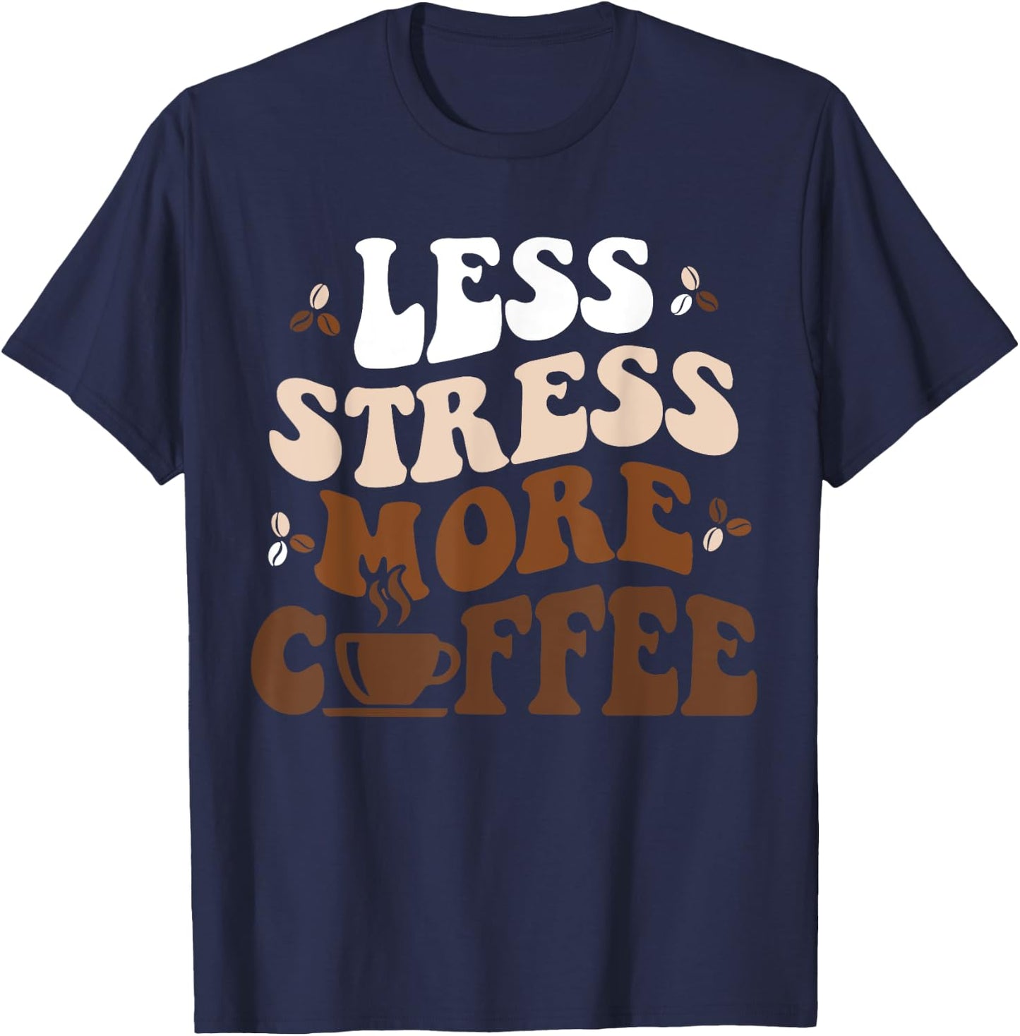 Funny Coffee Less Stress More Coffee Funny Coffee Lovers T-Shirt - T-Shirt | Navy