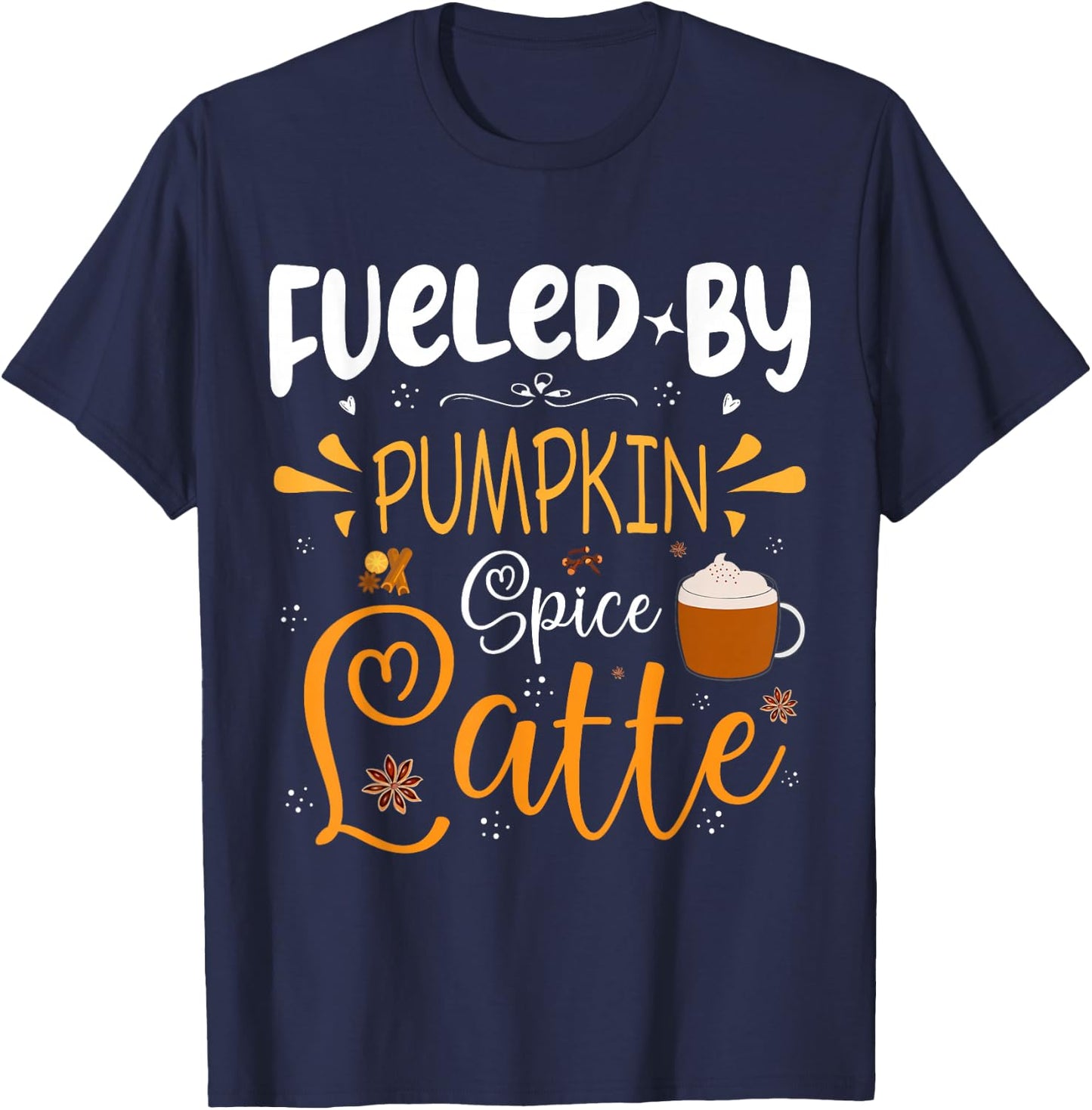 Fueled By Pumpkin Spice Latte Fall Autumn Season Coffee T-Shirt - T-Shirt | Navy