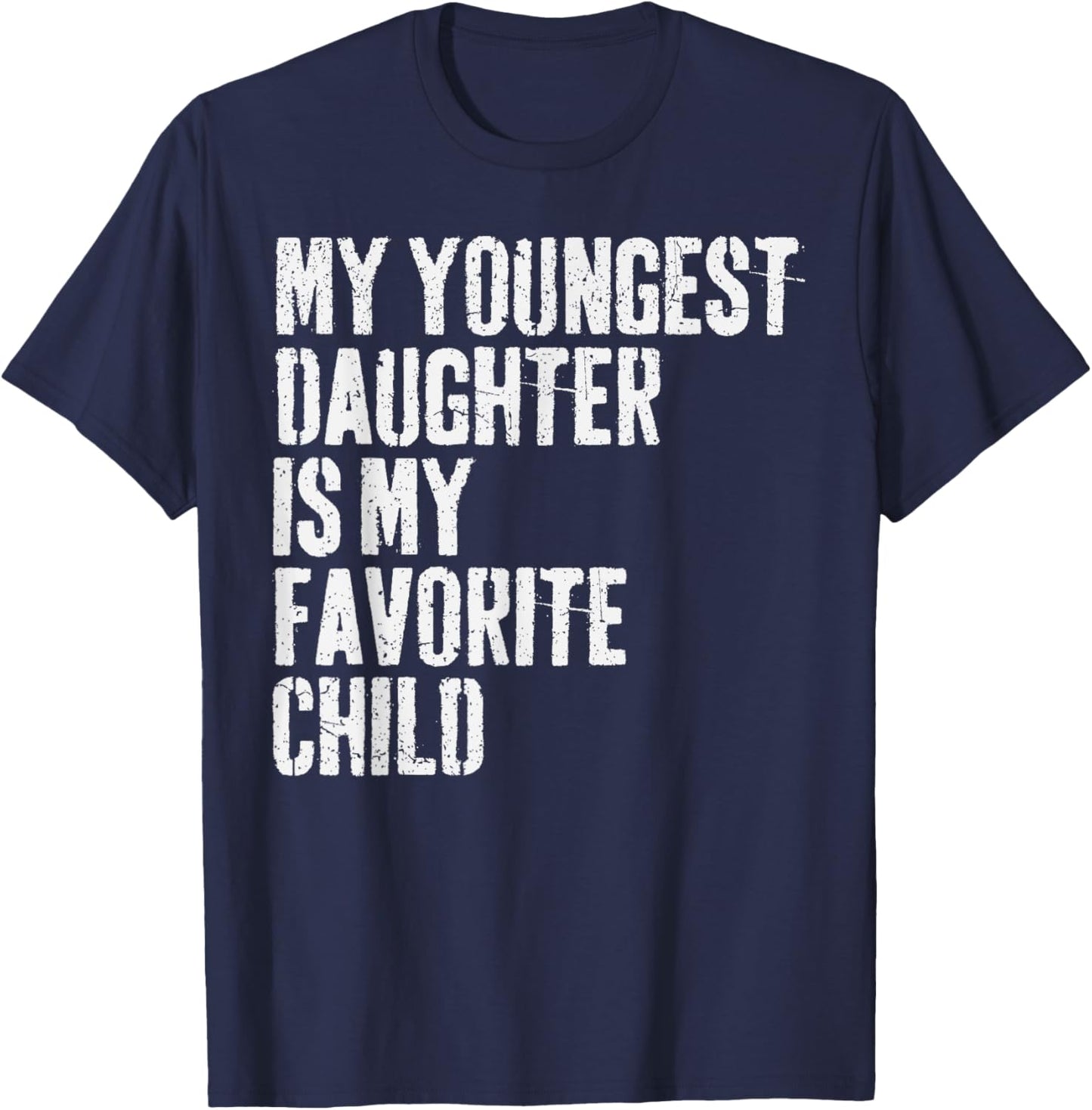 My Youngest Daughter is My Favorite Child T-Shirt - T-Shirt | Navy