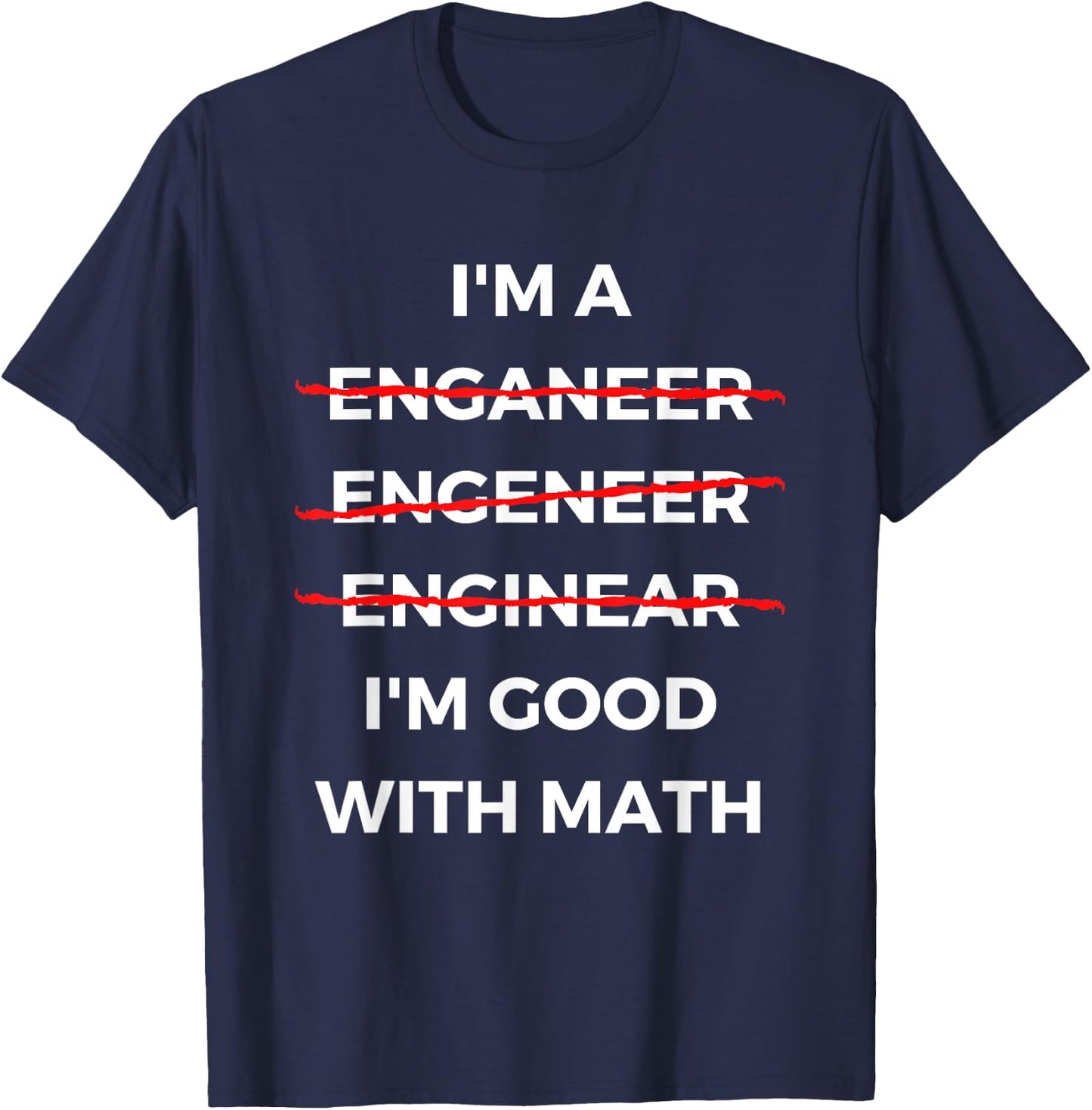 I'm Good with Math - Funny Sarcastic Engineer Misspelling T-Shirt - T-Shirt | Navy
