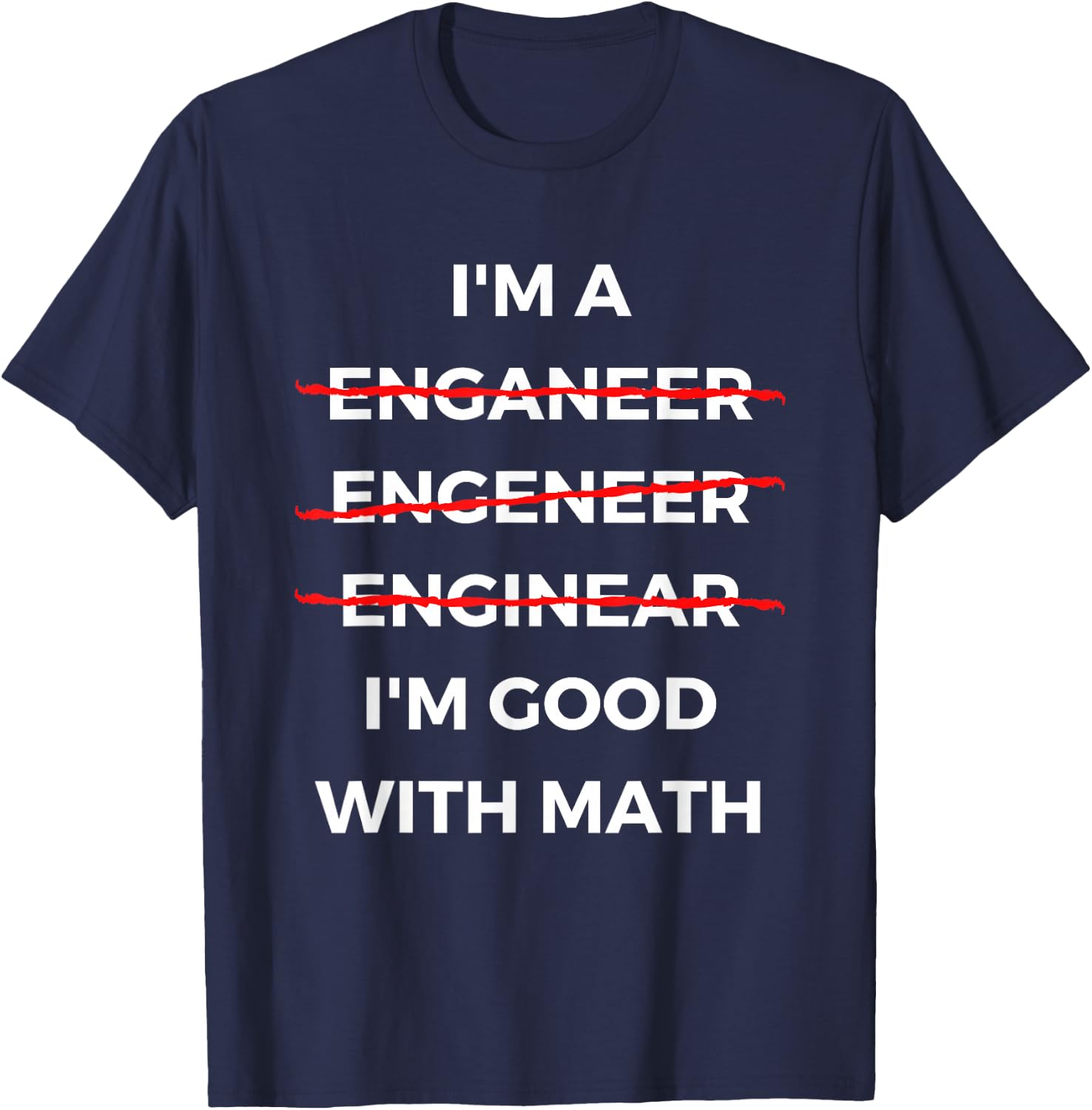 I'm Good with Math - Funny Sarcastic Engineer Misspelling T-Shirt - T-Shirt | Navy