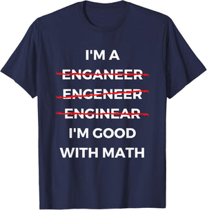 I'm Good with Math - Funny Sarcastic Engineer Misspelling T-Shirt - T-Shirt | Navy