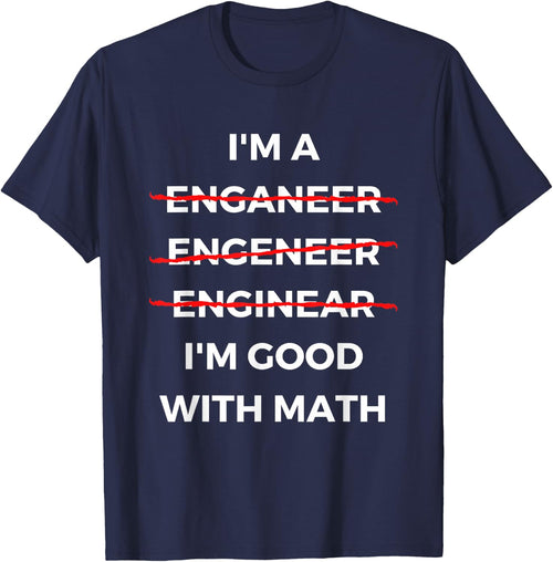 I'm Good with Math - Funny Sarcastic Engineer Misspelling