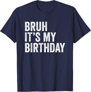 Bruh It's My Birthday Funny Sarcastic Small T-Shirt - T-Shirt | Navy