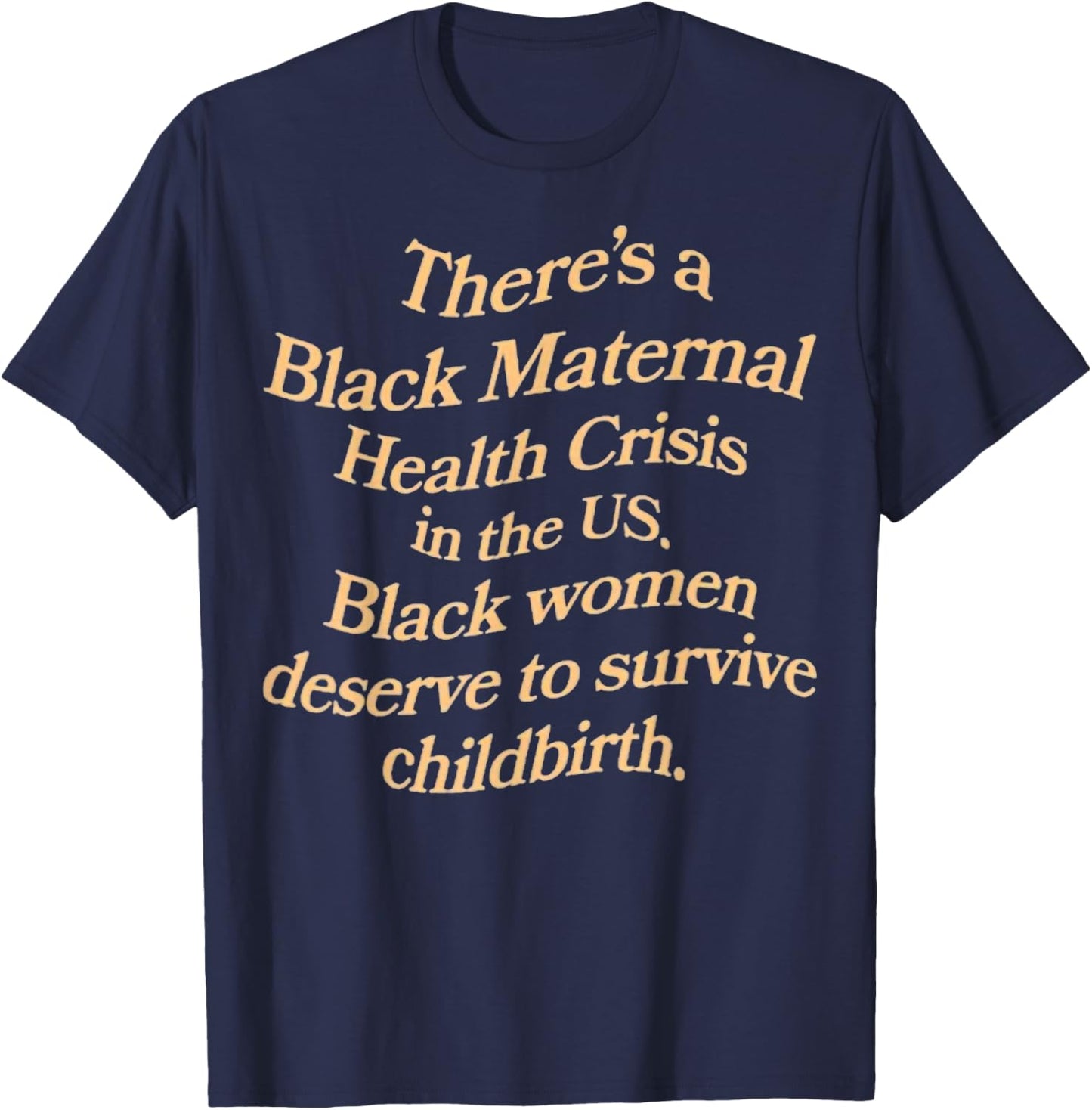 There’s A Black Maternal Health Crisis In The Us T-Shirt - T-Shirt | Navy