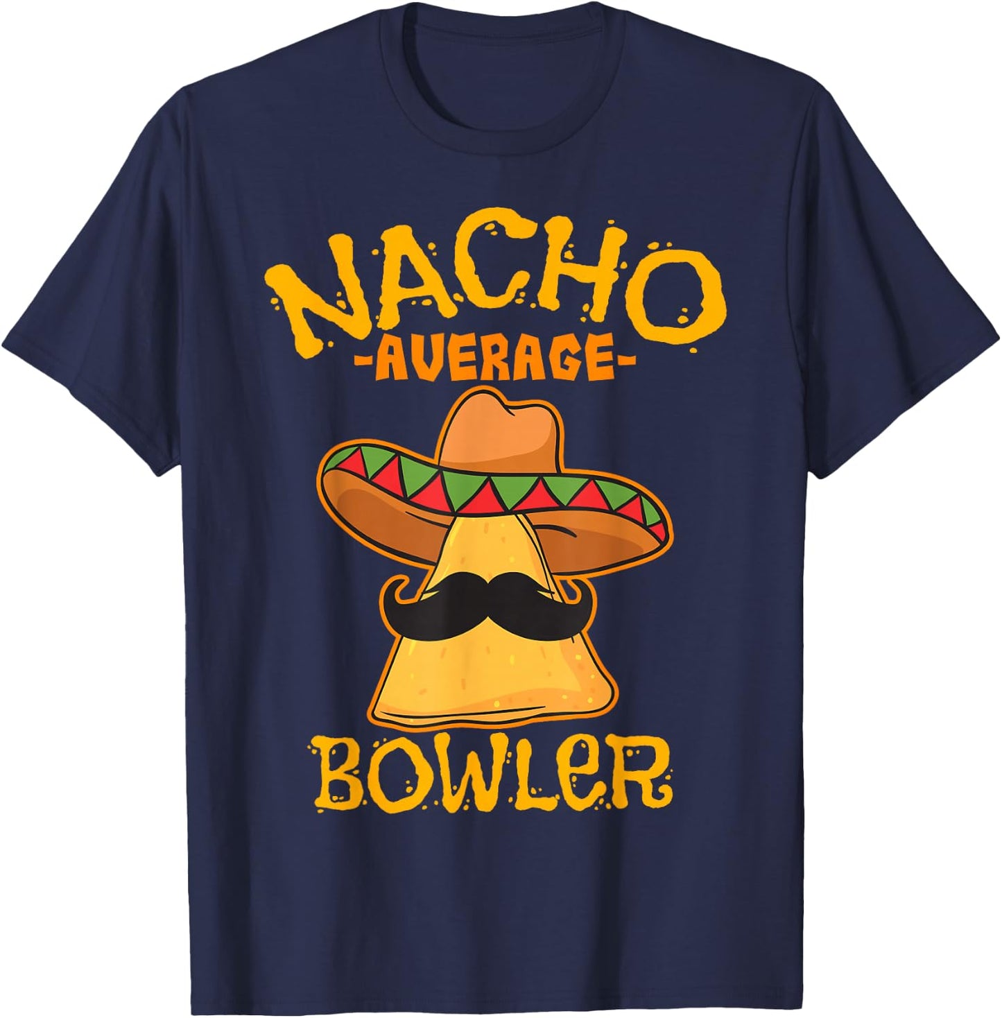Nacho Average Bowler Mexican Bowling Cinco De Mayo Fiesta T-Shirt - T-Shirt | Navy