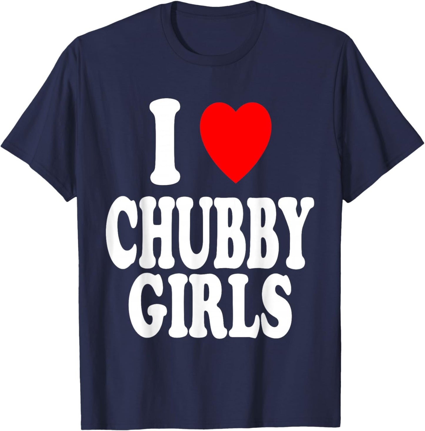 I Heart (Love) Chubby Girls Attracted Preference T-Shirt - T-Shirt | Navy