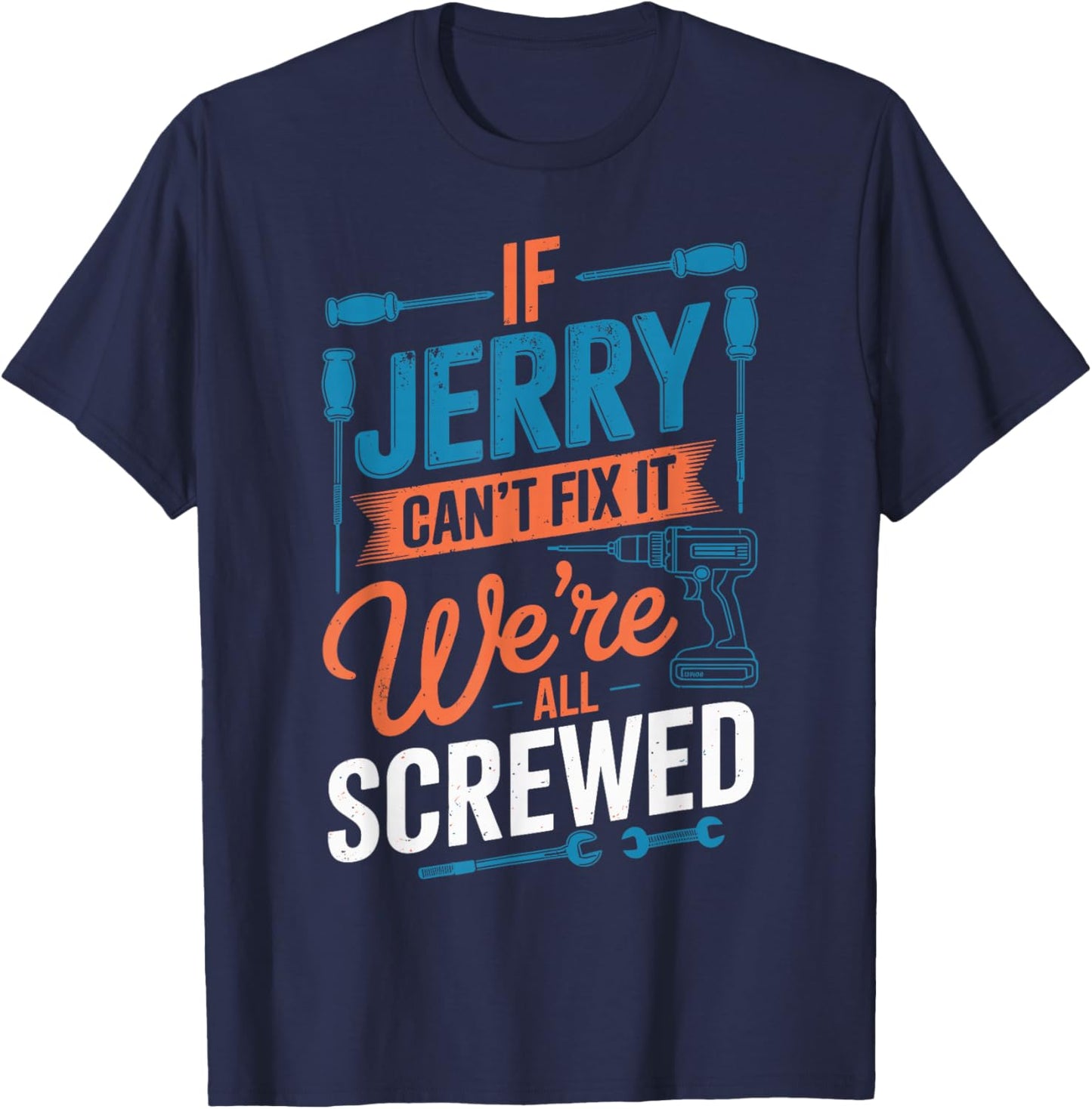 If JERRY Can't Fix It We're All Screwed Name JERRY T-Shirt - T-Shirt | Navy