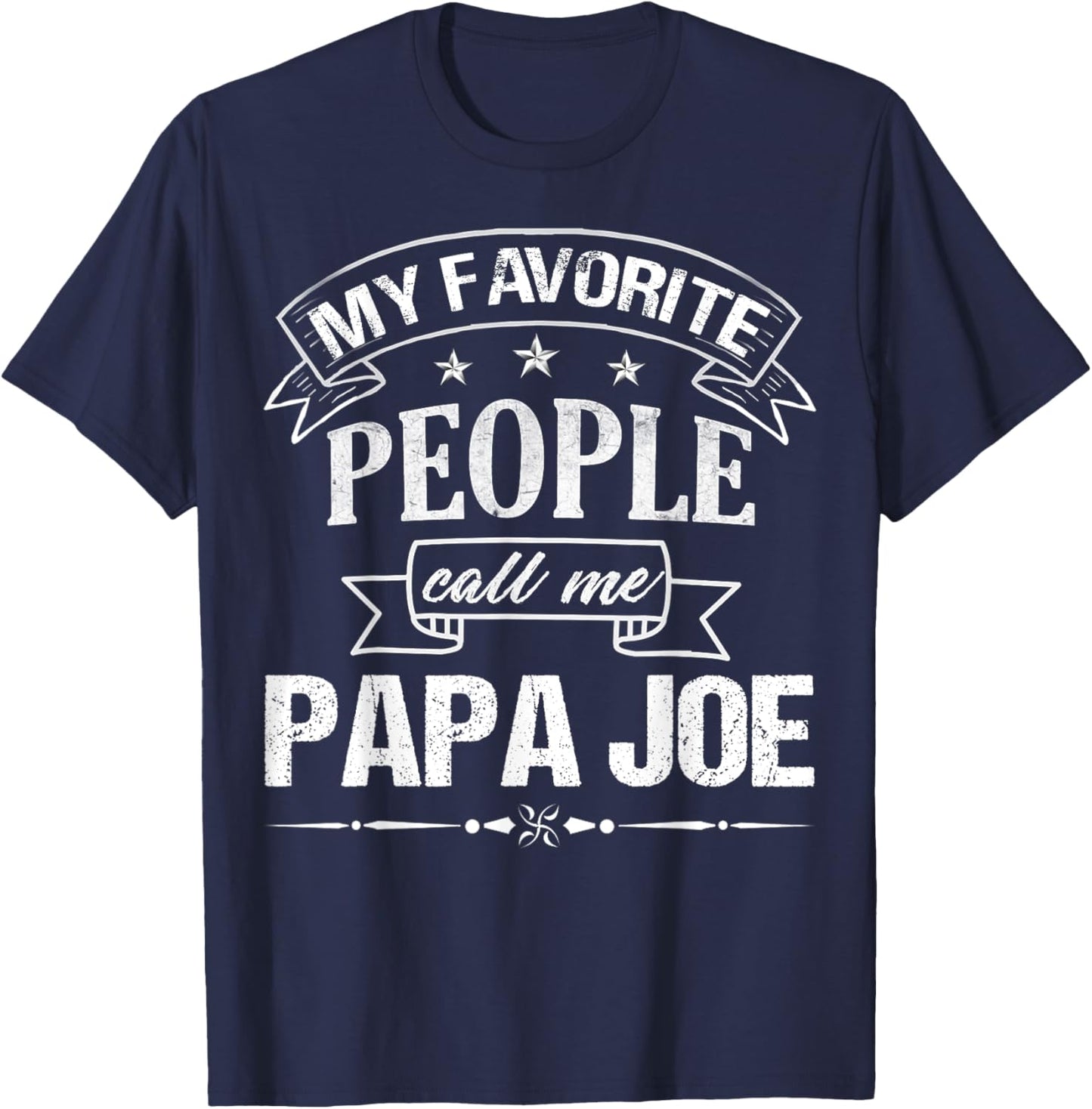 My Favorite People Call Me PAPA JOE Funny Father's Day T-Shirt - T-Shirt | Navy