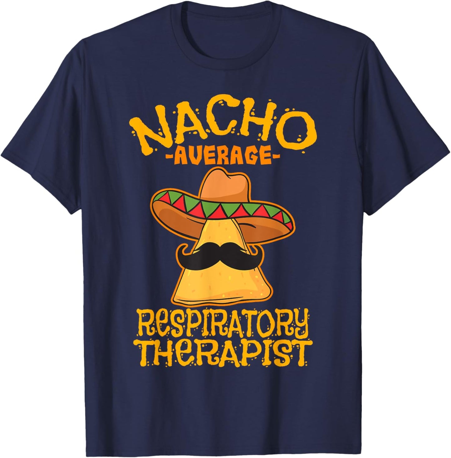 Nacho Average Respiratory Therapist RT Asthma Cinco de Mayo T-Shirt - T-Shirt | Navy