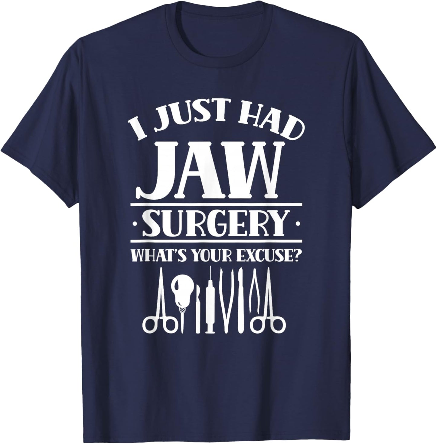 I Just Had Jaw Surgery What's Your Excuse Support Surgeries T-Shirt - T-Shirt | Navy