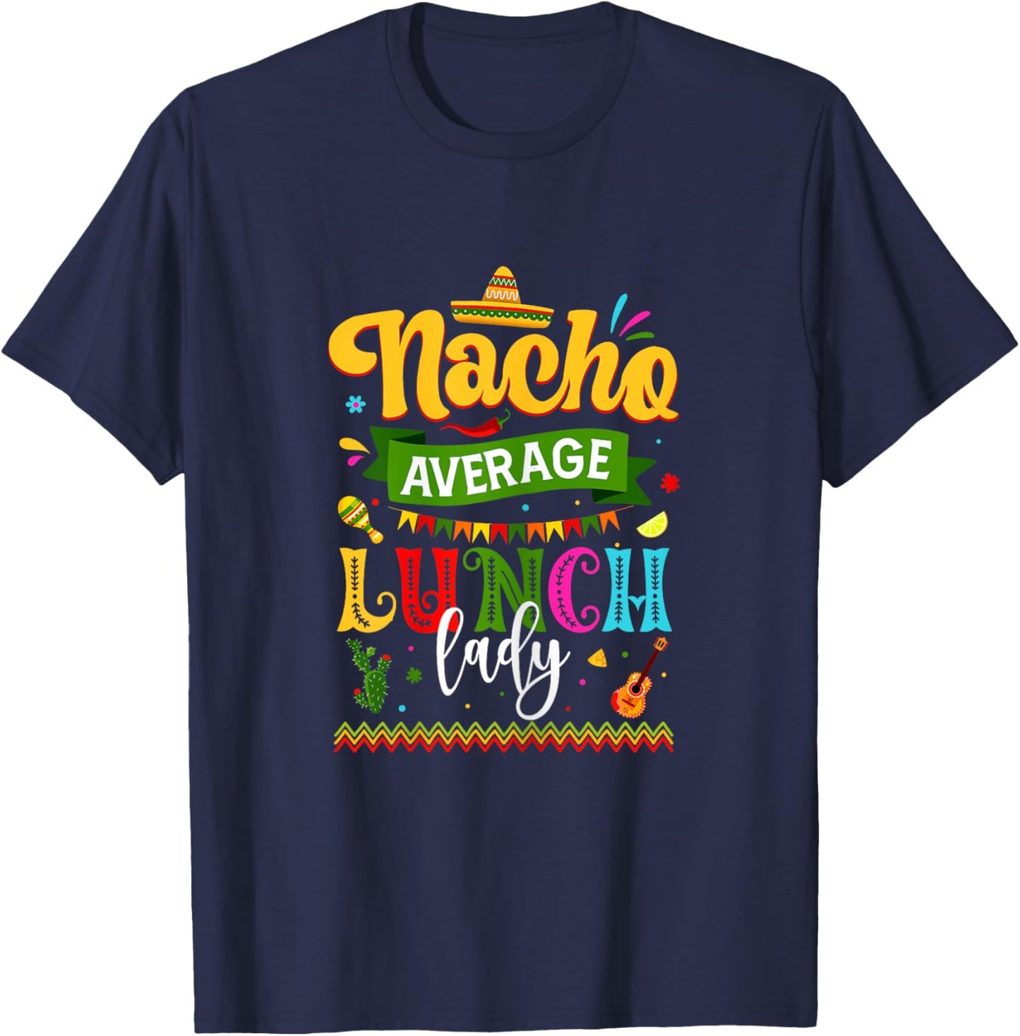 Nacho Average Lunch Lady Cinco De Mayo Fiesta Funny Mexican T-Shirt - T-Shirt | Navy