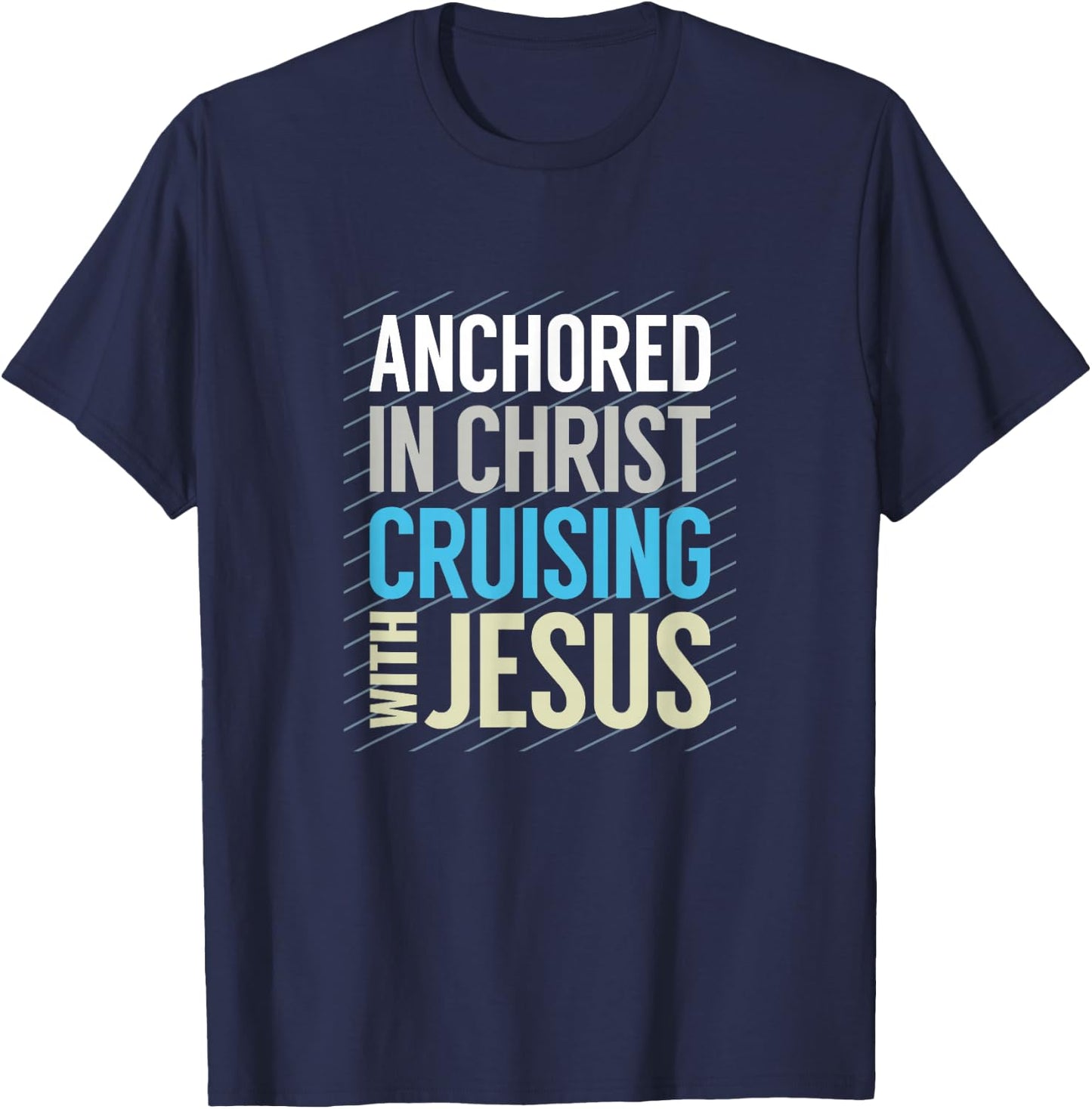 Anchored in Christ, Cruising with Jesus, Christian Cruise T-Shirt - T-Shirt | Navy