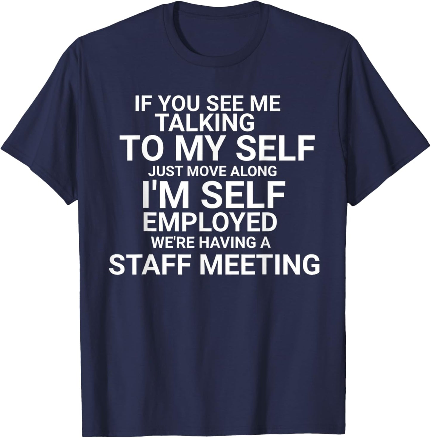 If You See Me Talking To My Self I'm Self Employed T-Shirt - T-Shirt | Navy