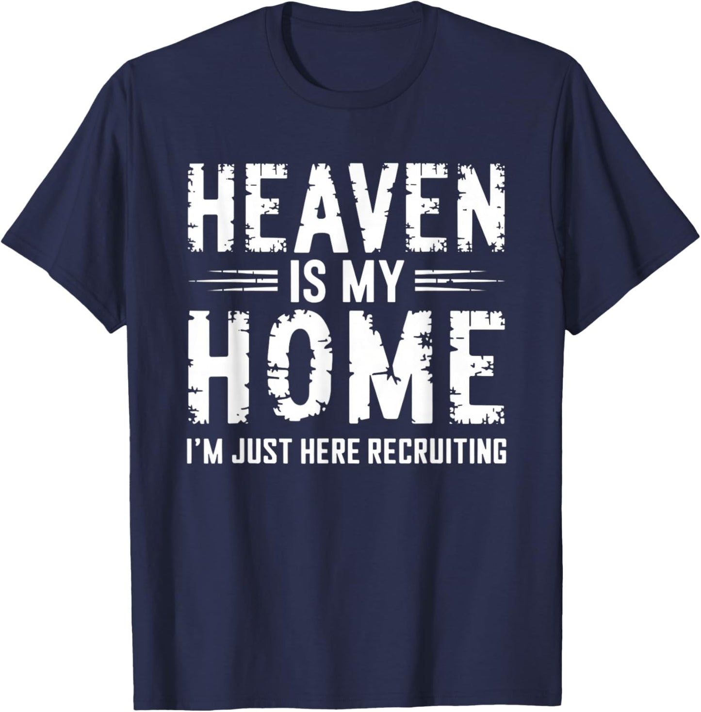 Heaven Is My Home I'm Just Here Recruiting T-Shirt - T-Shirt | Navy