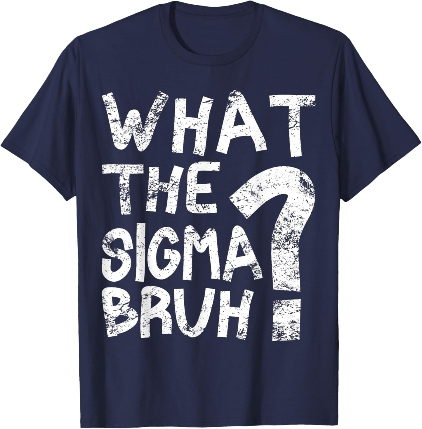 Bro What The Sigma? Funny Kids Teens Youth Meme T-Shirt - T-Shirt | Navy