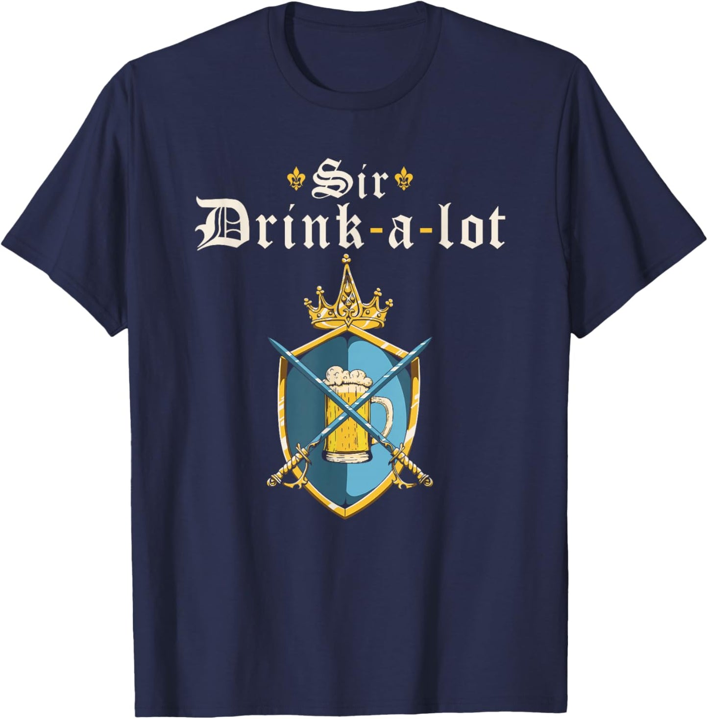Funny Knight Sir Drink-a-lot, Renaissance Festival Ren Faire T-Shirt - T-Shirt | Navy