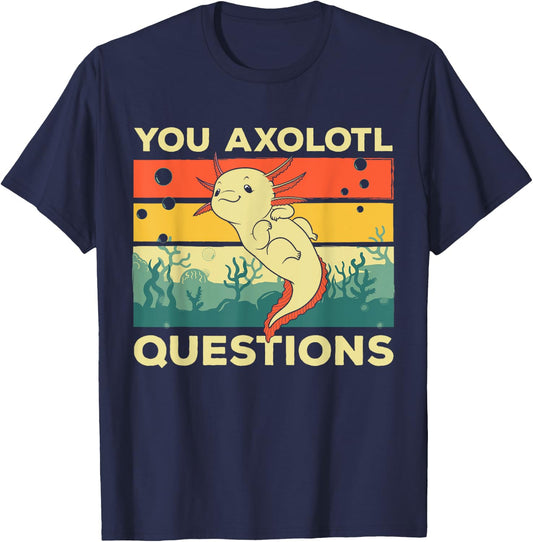 You Axolotl Questions Art Women Kids Axolotl Lover T-Shirt - T-Shirt | Navy