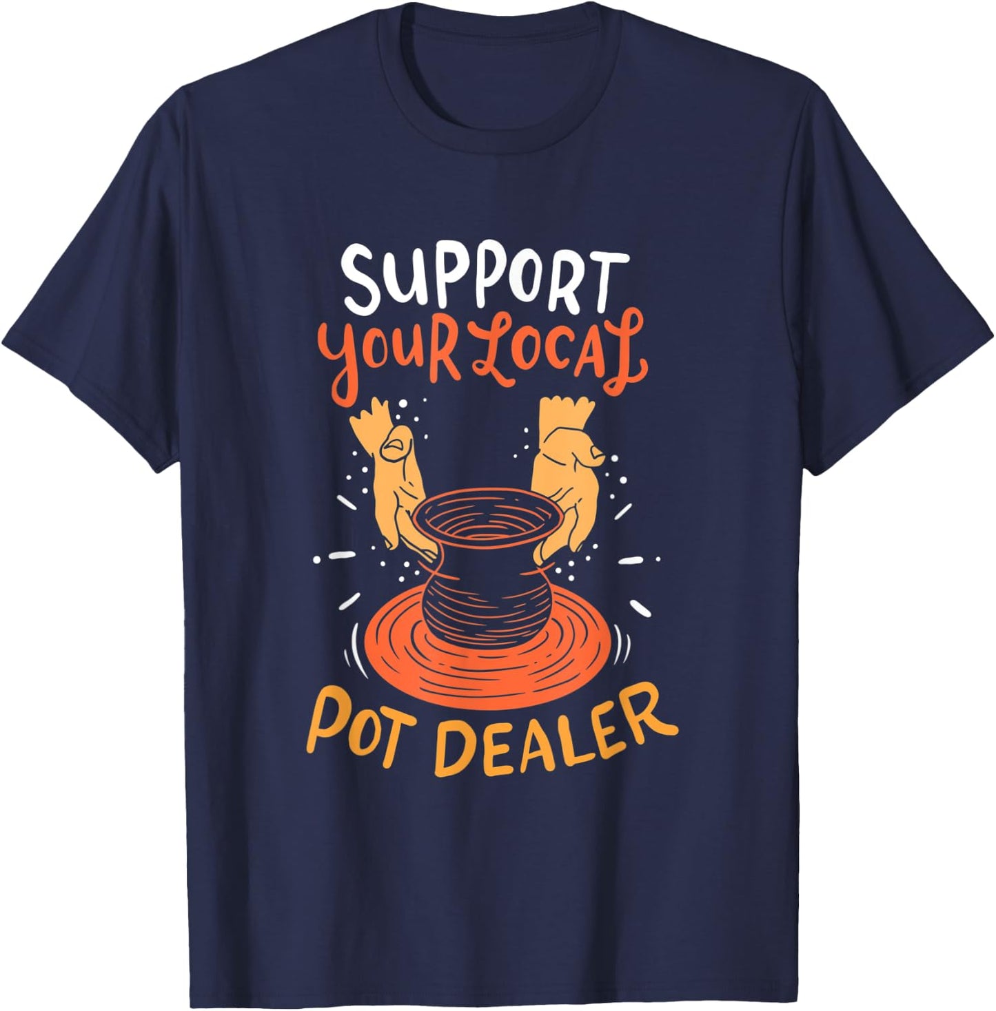 Support your local pot dealer T-Shirt - T-Shirt | Navy