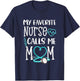 RN Gift My Favorite Nurse Calls me Mom Quote Teal T-Shirt - T-Shirt | Navy