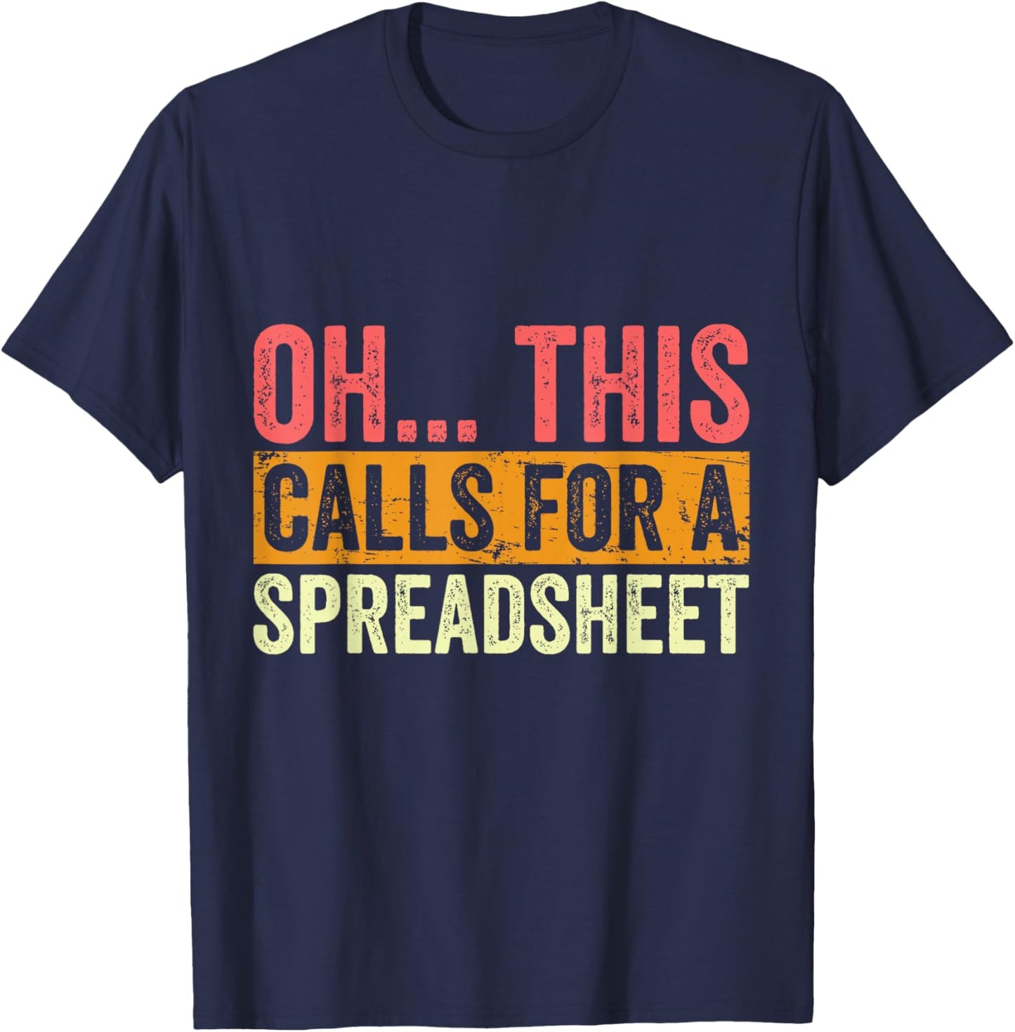 Oh This Calls For A Spreadsheet Funny Accountant Vintage T-Shirt - T-Shirt | Navy