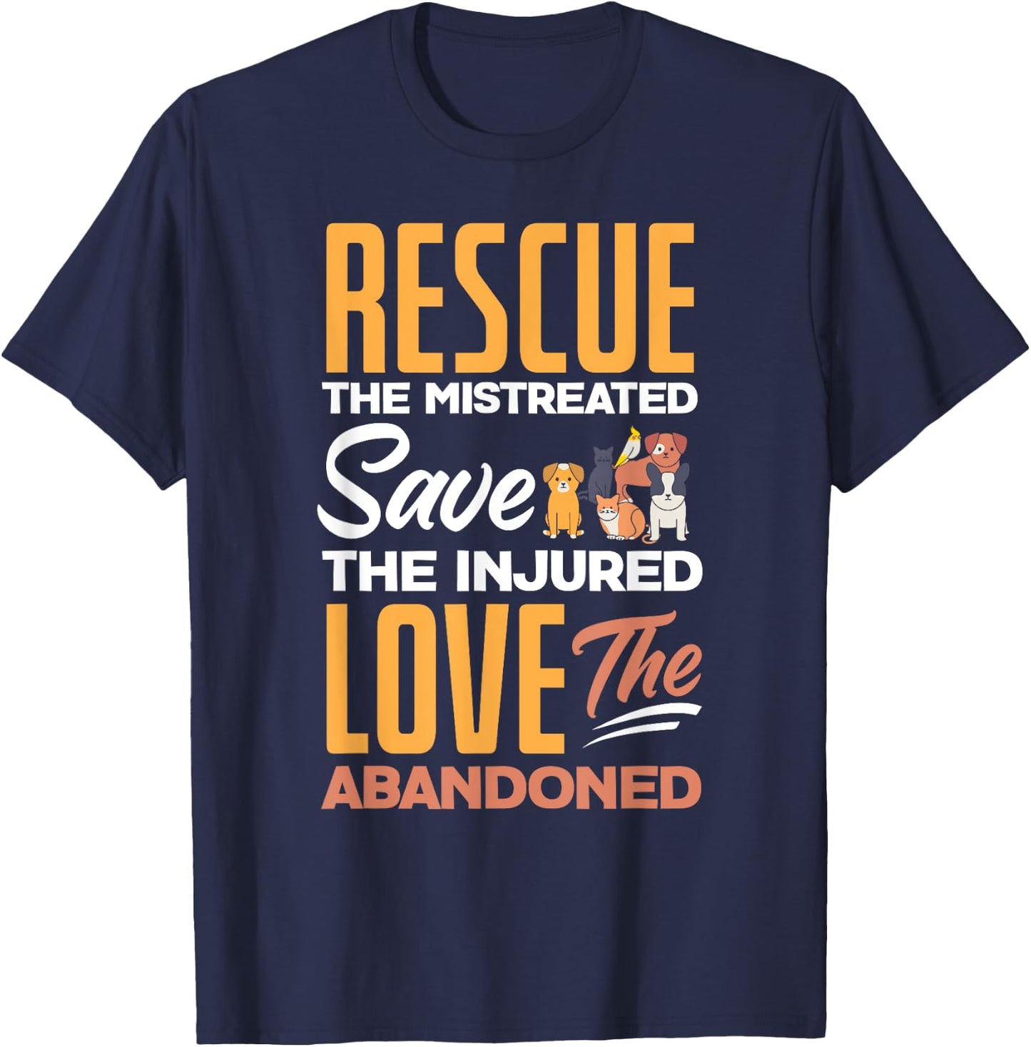 Rescue The Mistreated Save The Injured Love Rescued Animals T-Shirt - T-Shirt | Navy