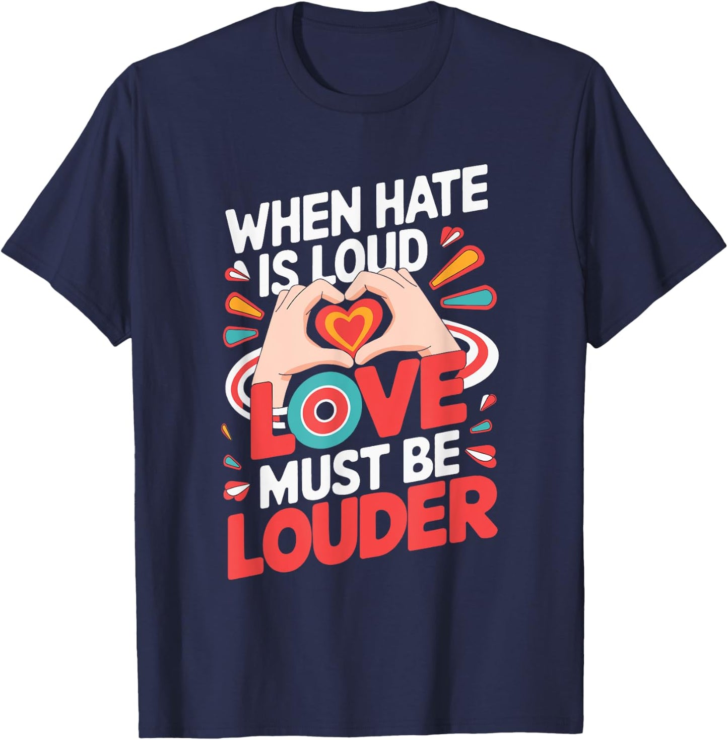 When Hate Is Loud Love Must Be Louder T-Shirt - T-Shirt | Navy