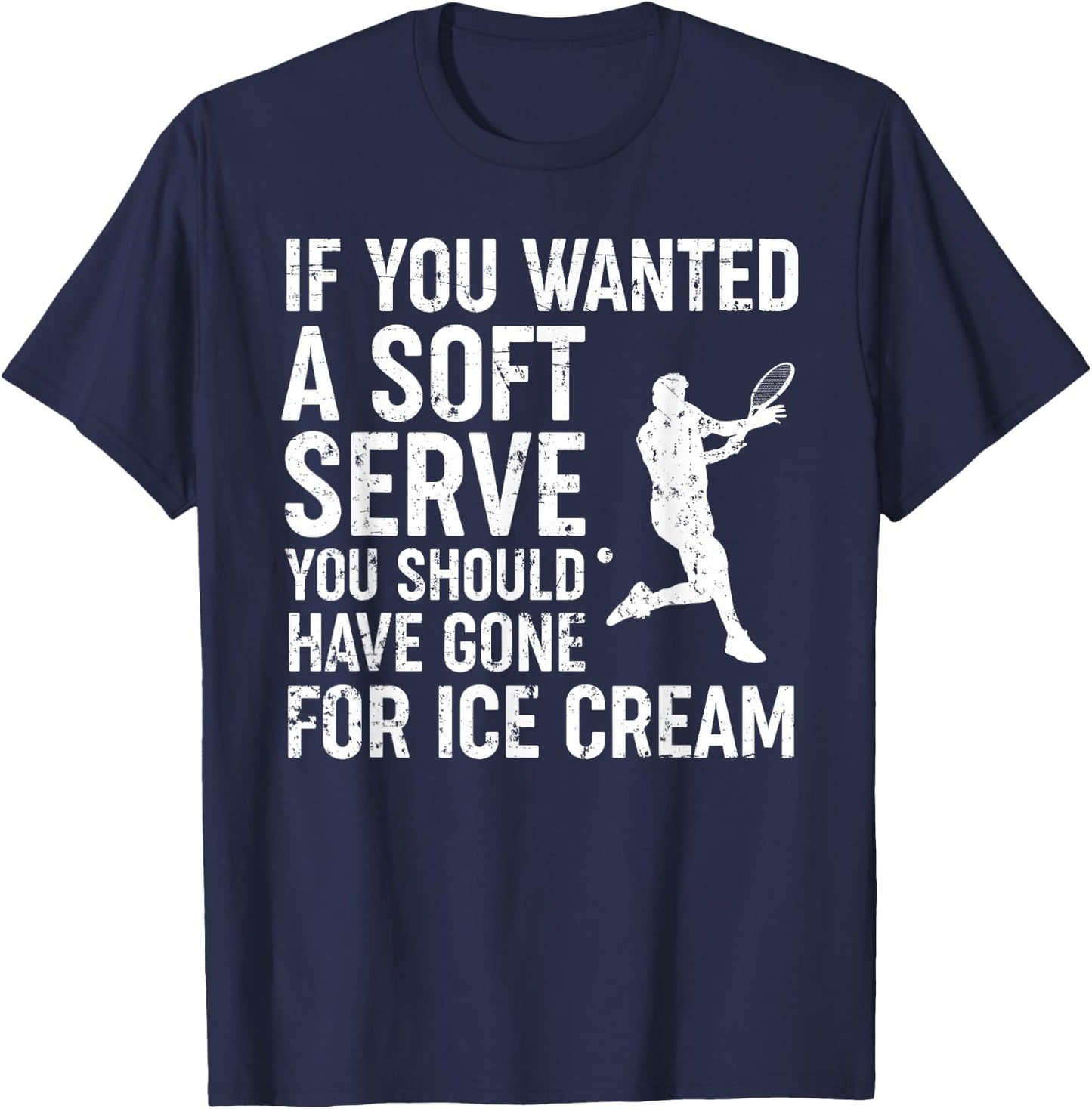If You Wanted A Soft Serve Tennis Shirt Funny Tennis Lover T-Shirt - T-Shirt | Navy