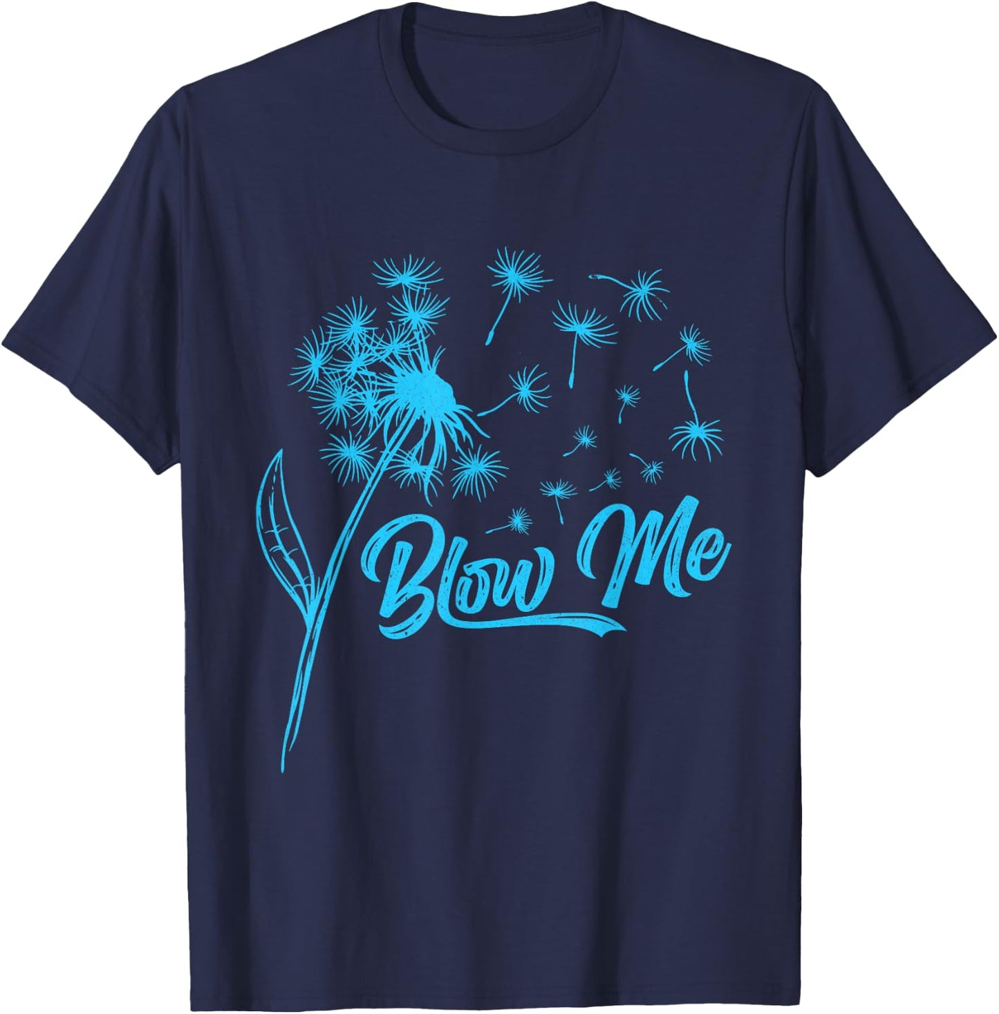 Gardener BLOW ME! Dandelion Funny Dandelions T-Shirt - T-Shirt | Navy