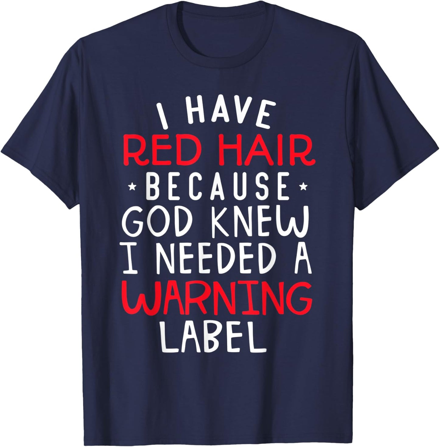 I Have Red Hair Because God Knew I Needed a Warning Label T-Shirt - T-Shirt | Navy