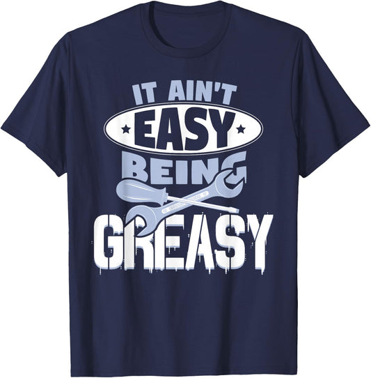 It Aint Easy Being Greasy Auto Mechanic Car Enthusiasts T-Shirt - T-Shirt | Navy