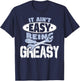 It Aint Easy Being Greasy Auto Mechanic Car Enthusiasts T-Shirt - T-Shirt | Navy