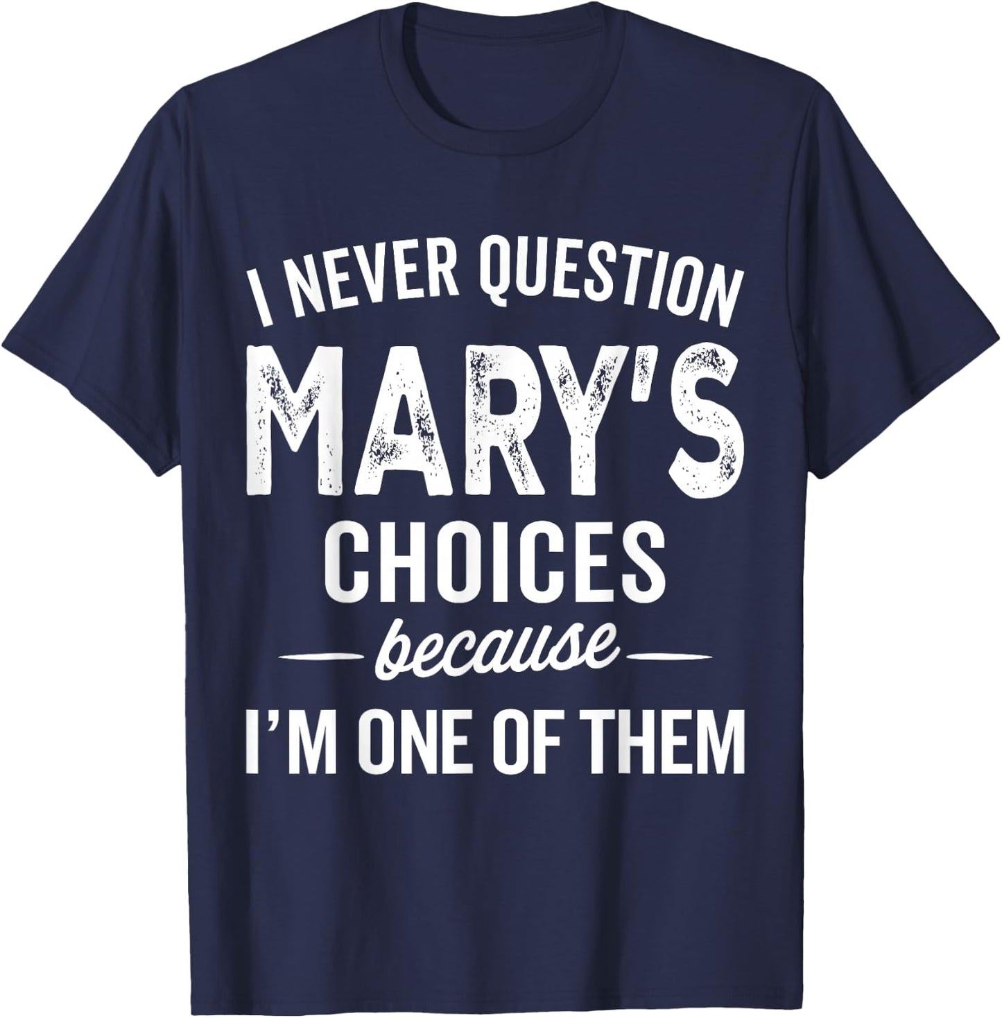 I Never Question Mary’s Choices - Mary Personalized Name T-Shirt - T-Shirt | Navy