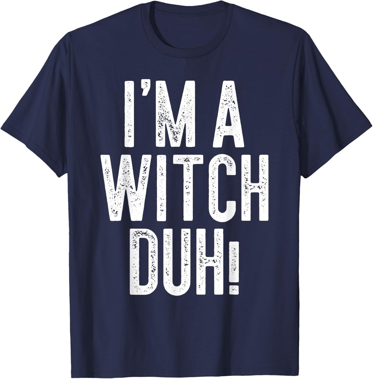 I'm A Witch Duh! Shirt Adult Men Women Kids Witch Costume T-Shirt - T-Shirt | Navy