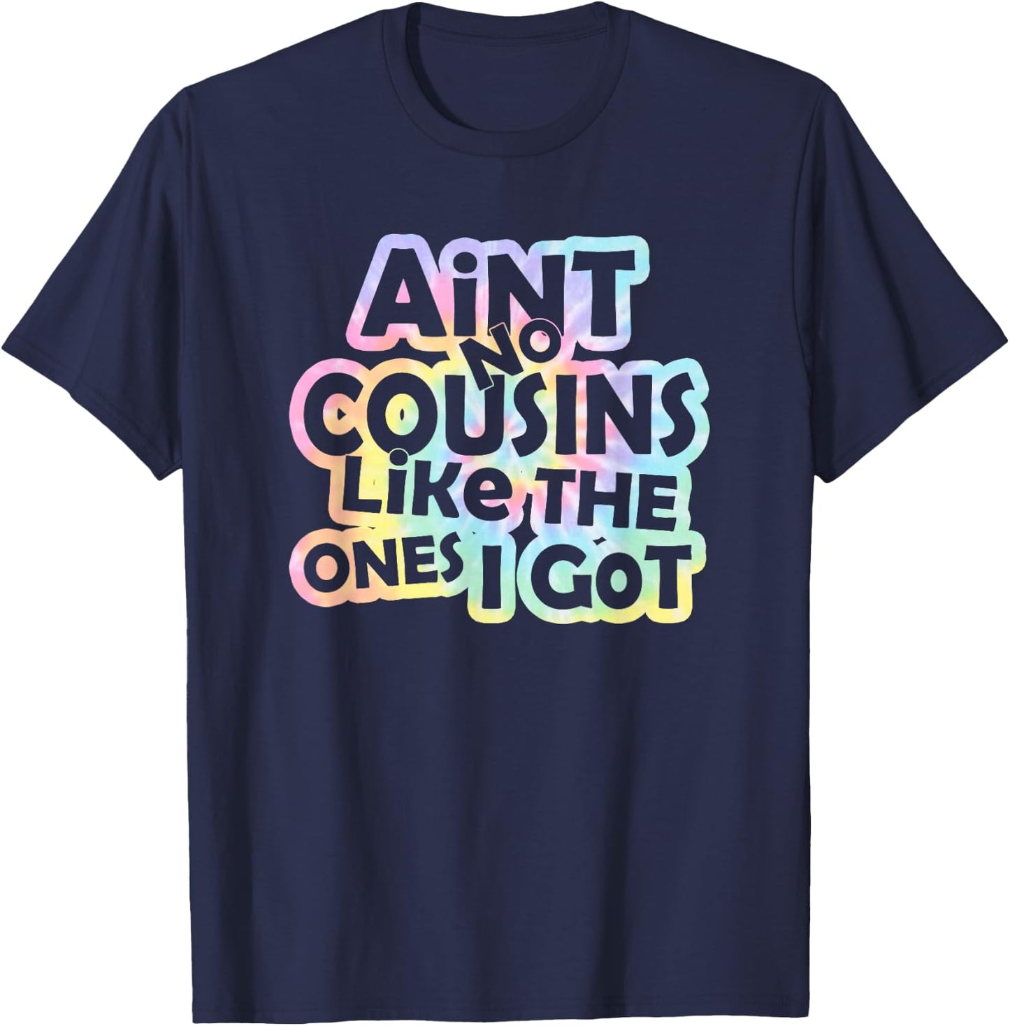 Tie Dye Ain't No Cousins Like The Ones I Got -Adults and -Kids Black Small Modern Tie-Dye Short Sleeve T-Shirt - T-Shirt | Navy