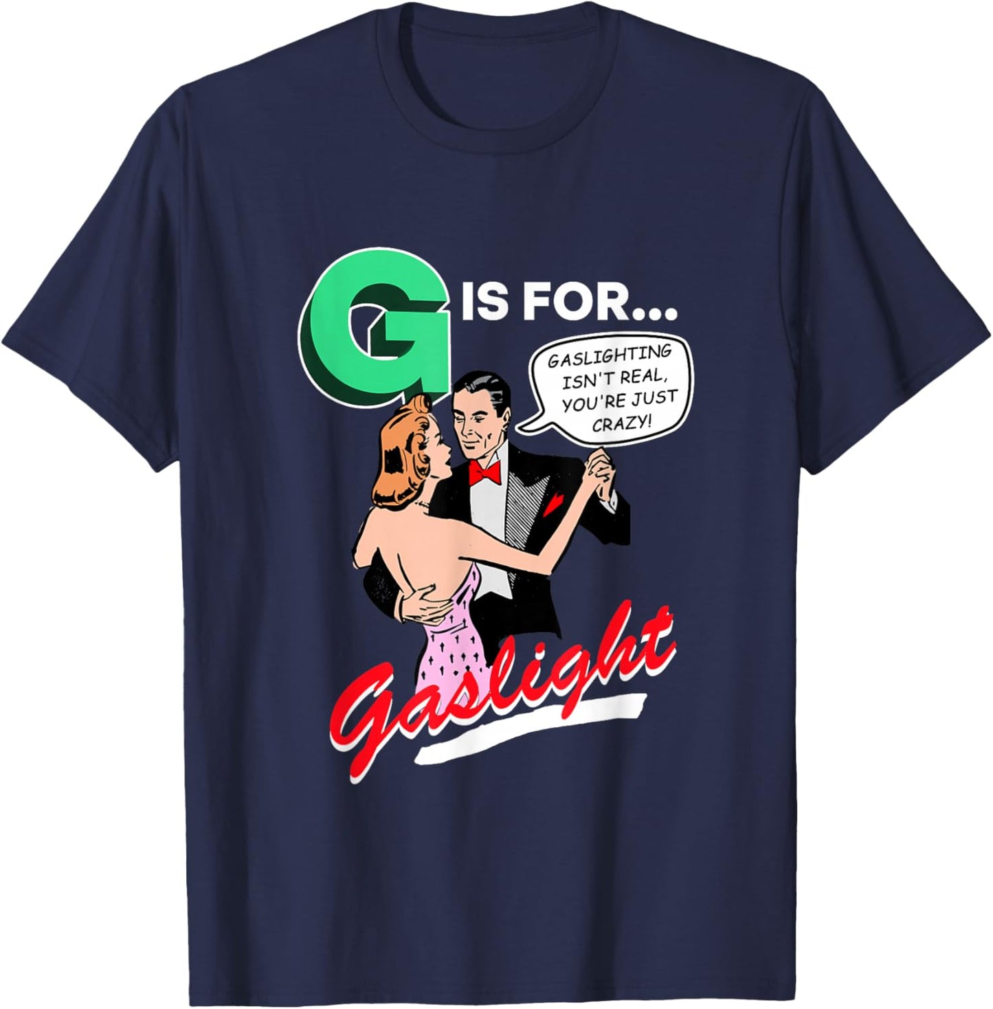 G is for Gaslight, Gaslighting Isn’t Real T-Shirt - T-Shirt | Navy