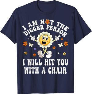 I'm Not The Bigger Person I Will Hit You With A Chair Funny T-Shirt - T-Shirt | Navy