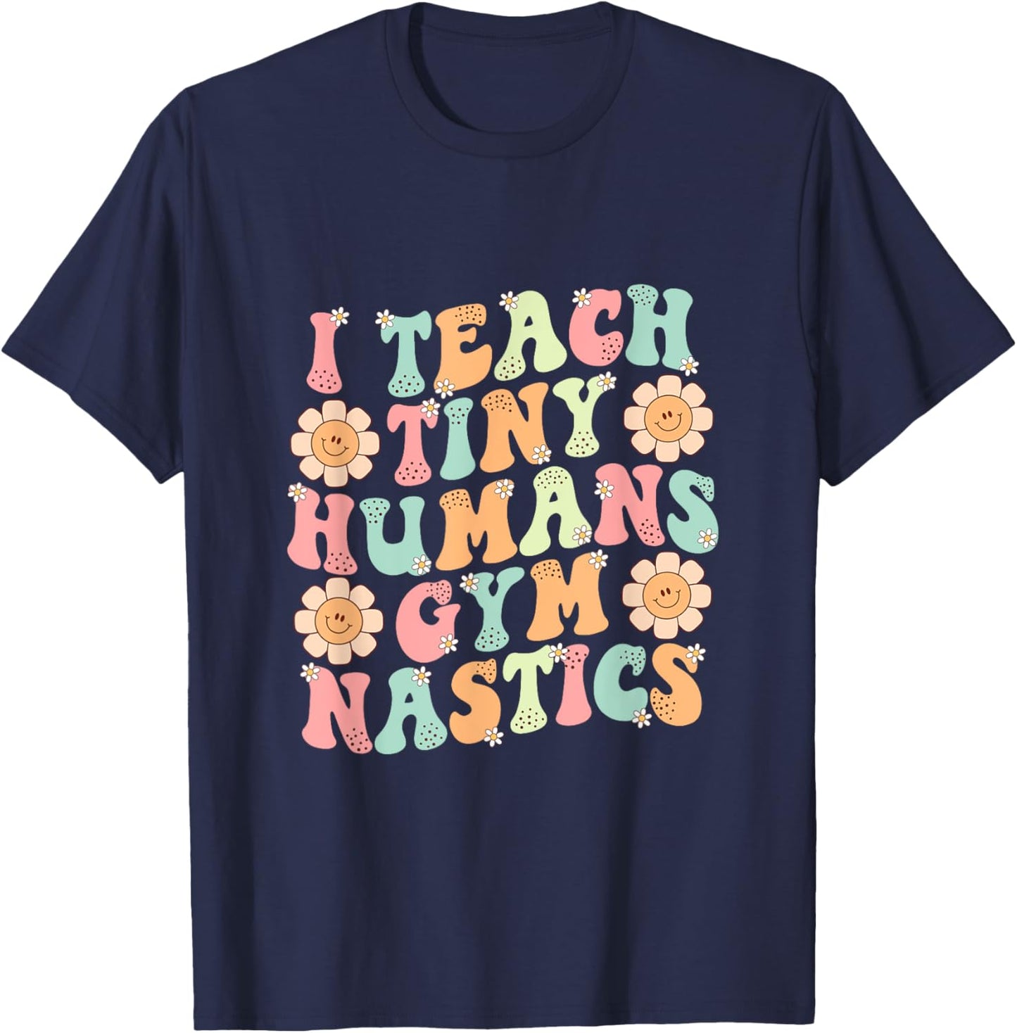 Groovy Gymnastics Teacher I Teach Tiny Humans Gymnastics T-Shirt - T-Shirt | Navy
