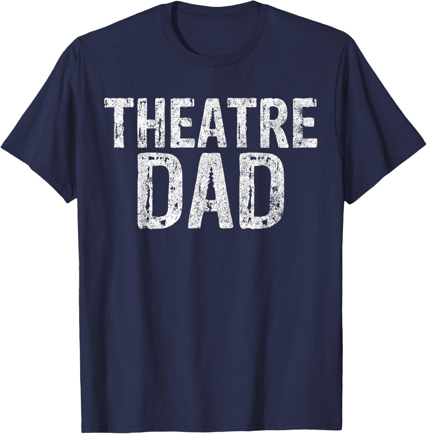 Theatre Dad Shirt Funny Stage Drama Acting Christmas T-Shirt - T-Shirt | Navy