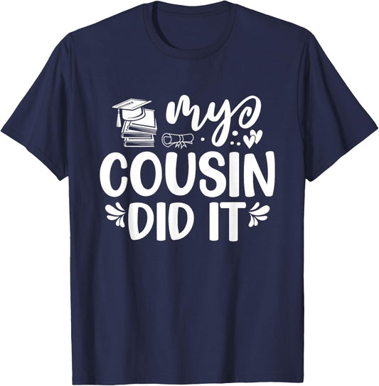 My Cousin Did It Graduation Graduated T-Shirt - T-Shirt | Navy