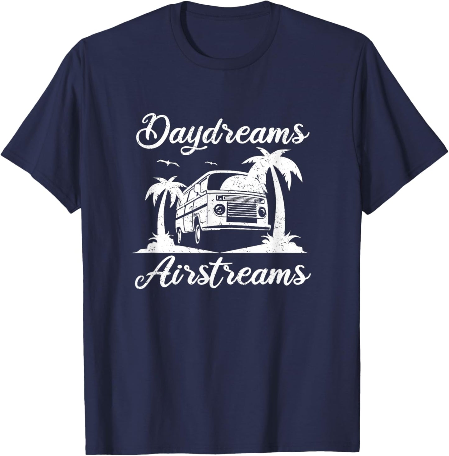 Airstream Daydreams - Airstream Trailer Outfit Camper Gift T-Shirt - T-Shirt | Navy