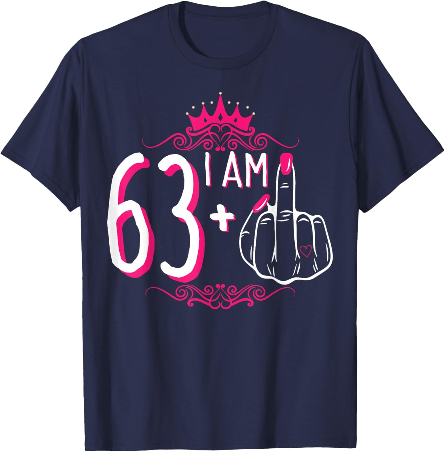 I Am 63 Plus 1 Middle Finger 63rd Women's Birthday Funny T-Shirt - T-Shirt | Navy