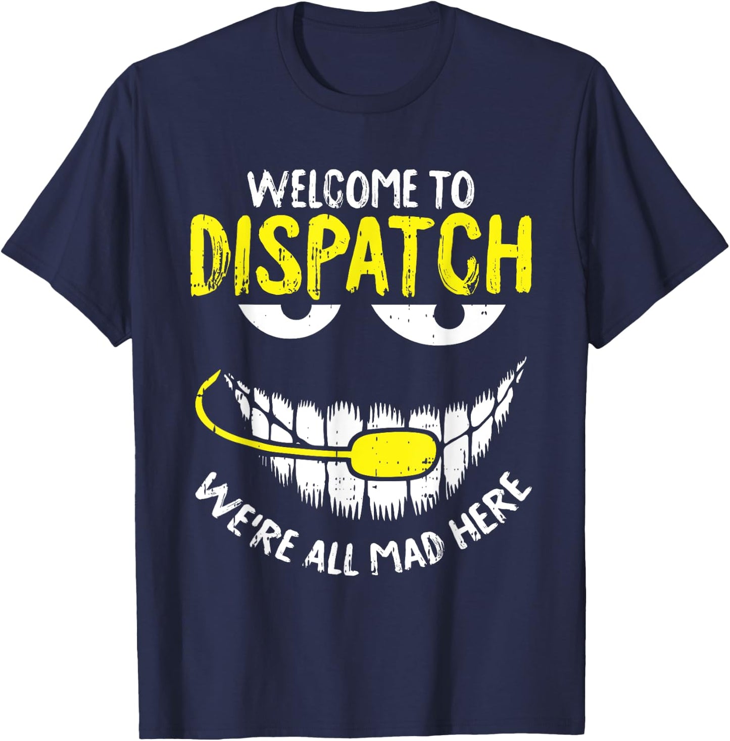 were All Mad Here Dispatch-er Funny 911 Operator Gift Small T-Shirt - T-Shirt | Navy