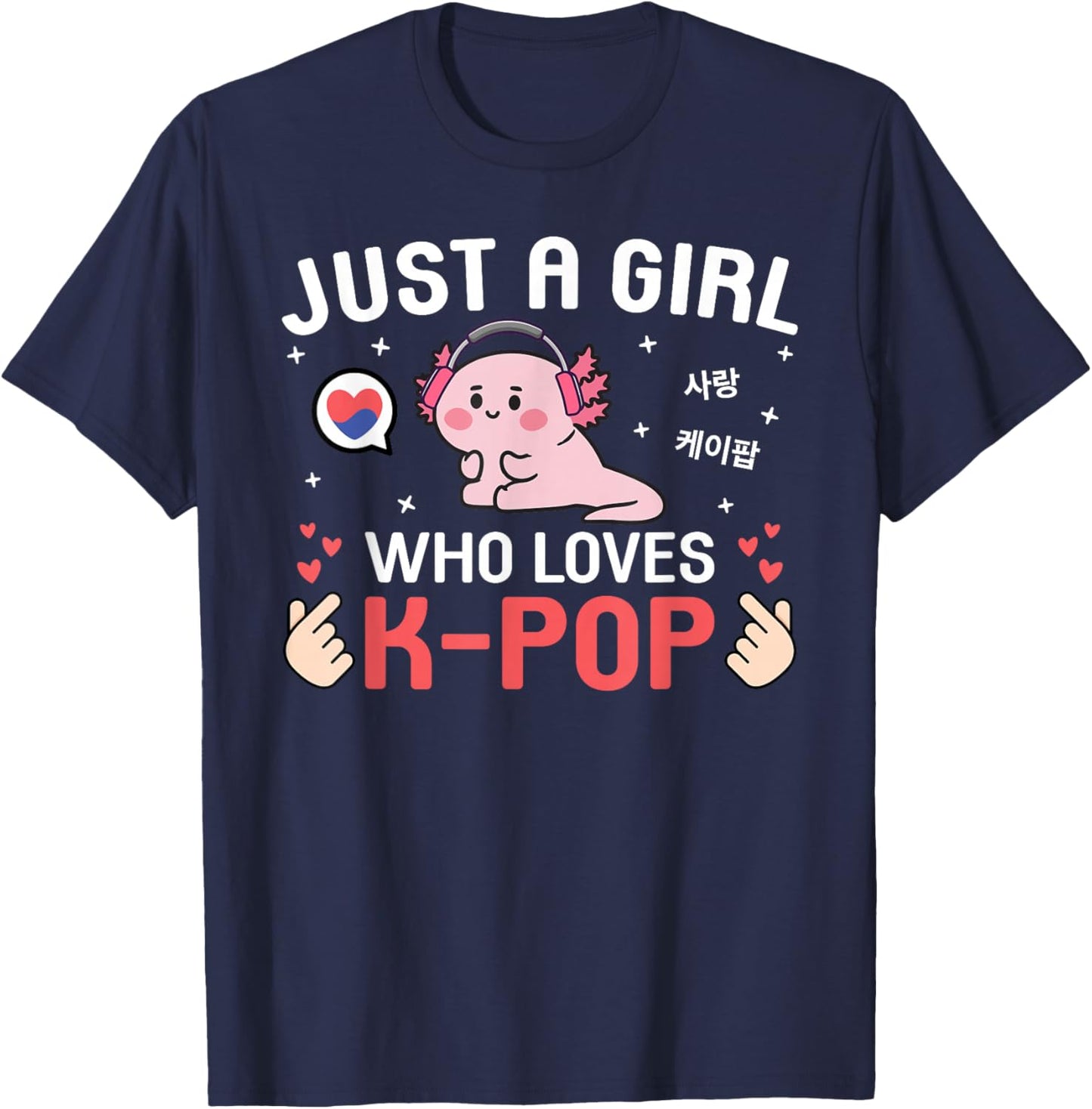 Cute Kawaii Axolotl Korean Music Just A Girl Who Loves K-Pop T-Shirt - T-Shirt | Navy
