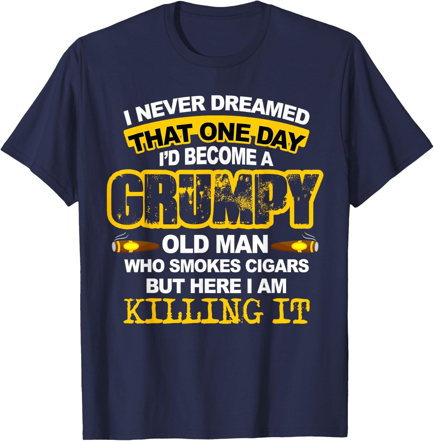 A Grumpy Old Man Who Smokes Cigars Cigar Lover Gifts T-Shirt - T-Shirt | Navy