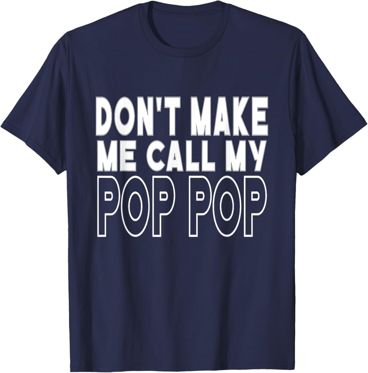 Don't Make Me Call My Pop Pop Toddler Grandpa Fathers Day T-Shirt - T-Shirt | Navy